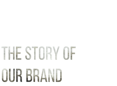 The story of our brand
